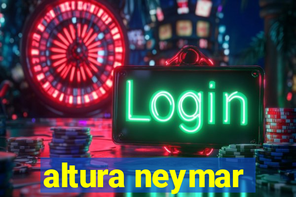 altura neymar